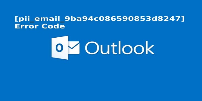 How to Solve Outlook [pii_email_9ba94c086590853d8247] Error Code